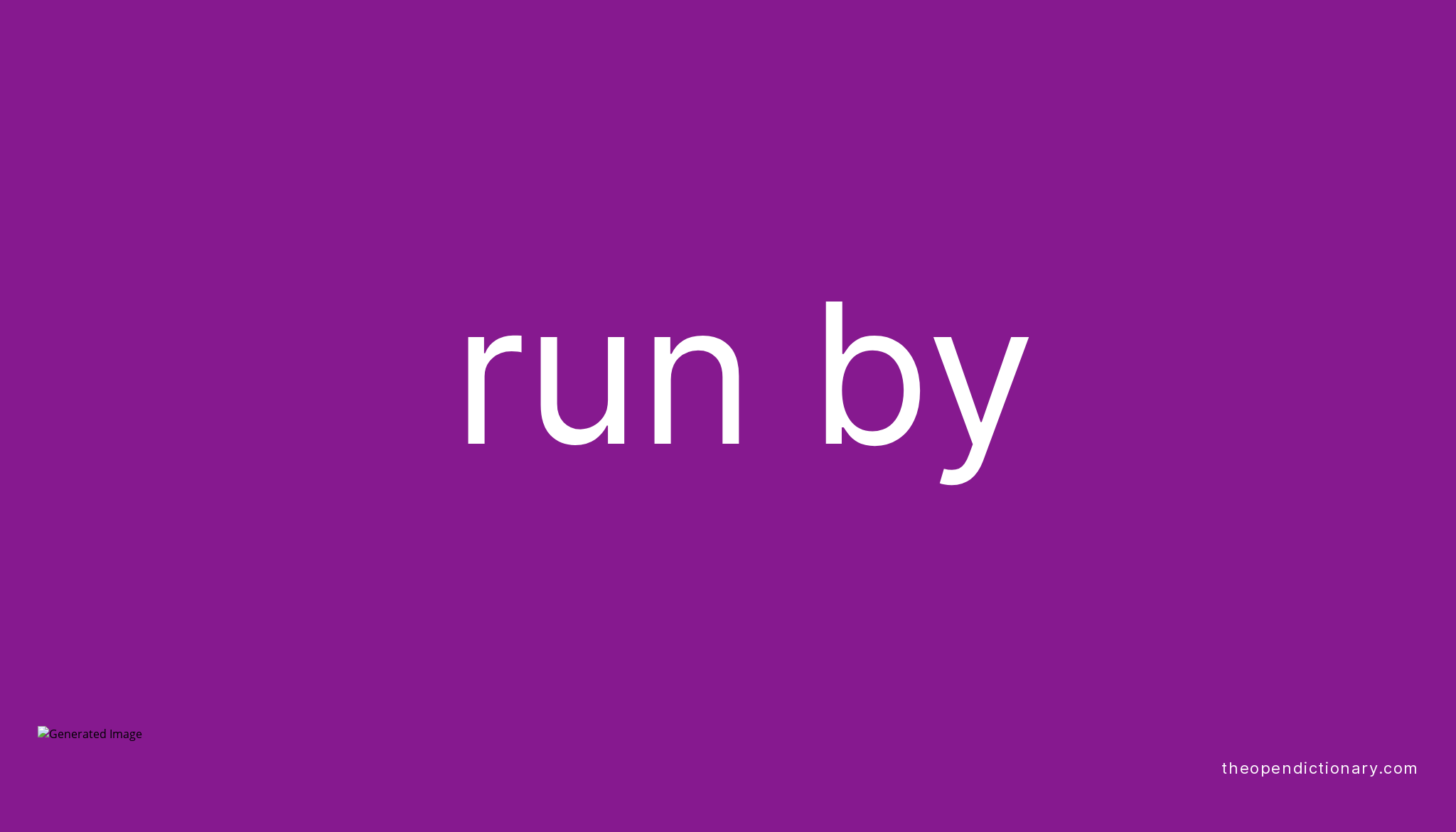 RUN BY Phrasal Verb RUN BY Definition, Meaning and Example